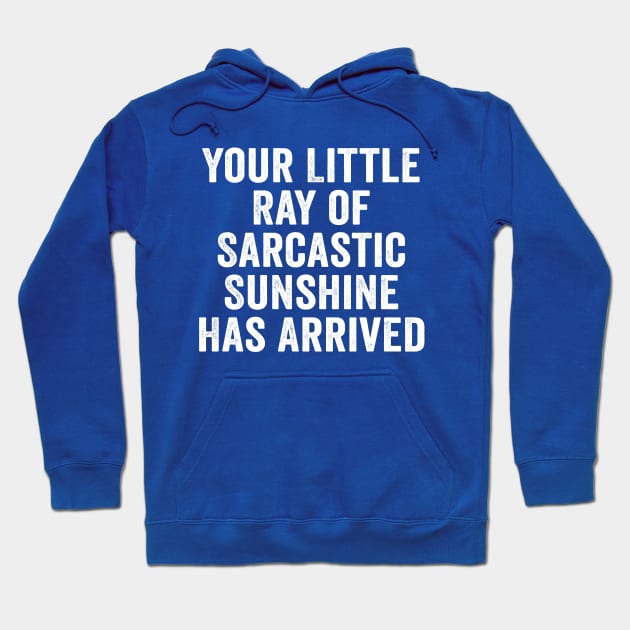 Sarcastic, Your Little Ray of Sarcastic Sunshine Has Arrived White Hoodie by GuuuExperience